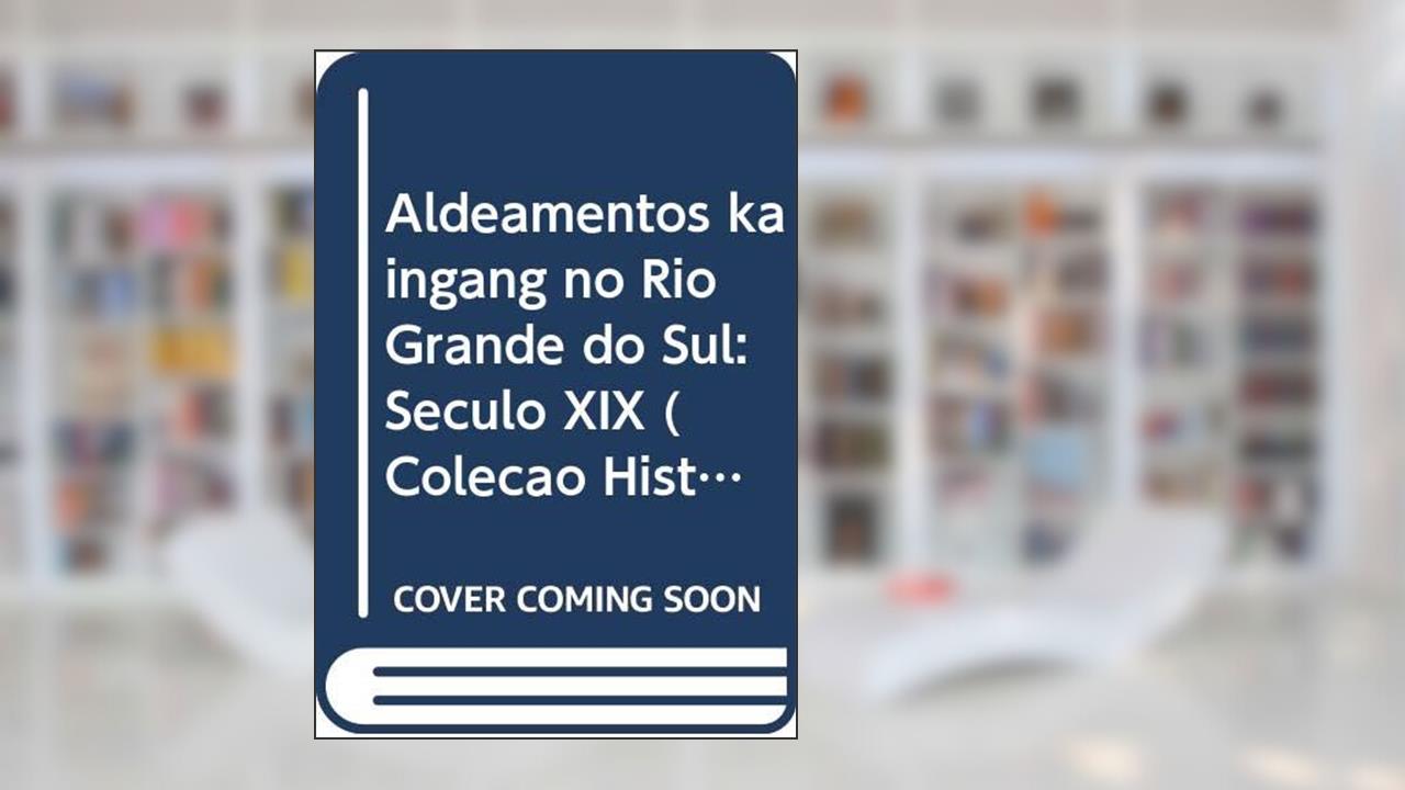Aldeamentos Kaingang No Rio Grande Do Sul: Seculo Xix (Colecao Historia) (Portuguese Edition), do autor Marisa Schneider Nonnenmacher