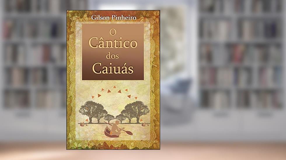 O Cântico dos Caiuás, do autor Gilson Pinheiro