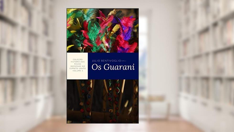 História dos povos indígenas no Espírito Santo. Volume 3: os Guarani, do autor Julio Bentivoglio