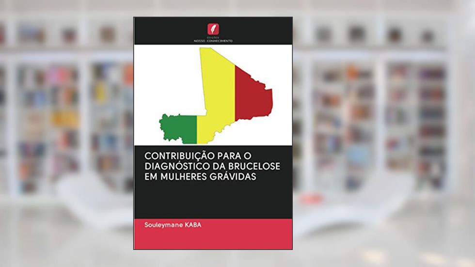 CONTRIBUIÇÃO PARA O DIAGNÓSTICO DA BRUCELOSE EM MULHERES GRÁVIDAS, do autor Souleymane KABA