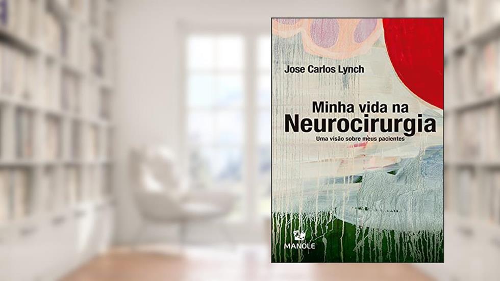 Minha vida na neurocirurgia: Uma visão sobre meus pacientes, do autor Jose Carlos Lynch
