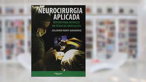 Capa de Neurocirurgia Aplicada. Revisão Para Obtenção do Título de Especialista, do autor Juliano Nery Navarro
