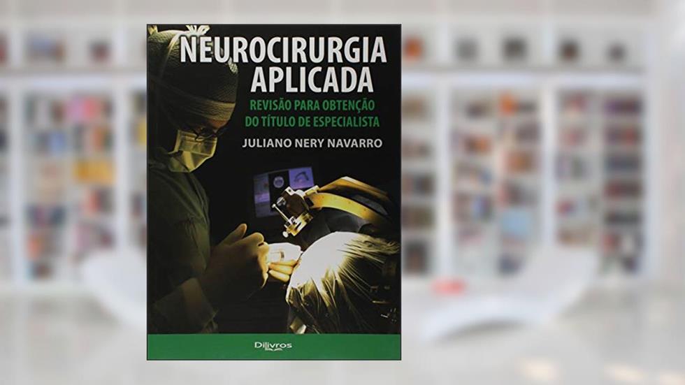 Neurocirurgia Aplicada. Revisão Para Obtenção do Título de Especialista, do autor Juliano Nery Navarro