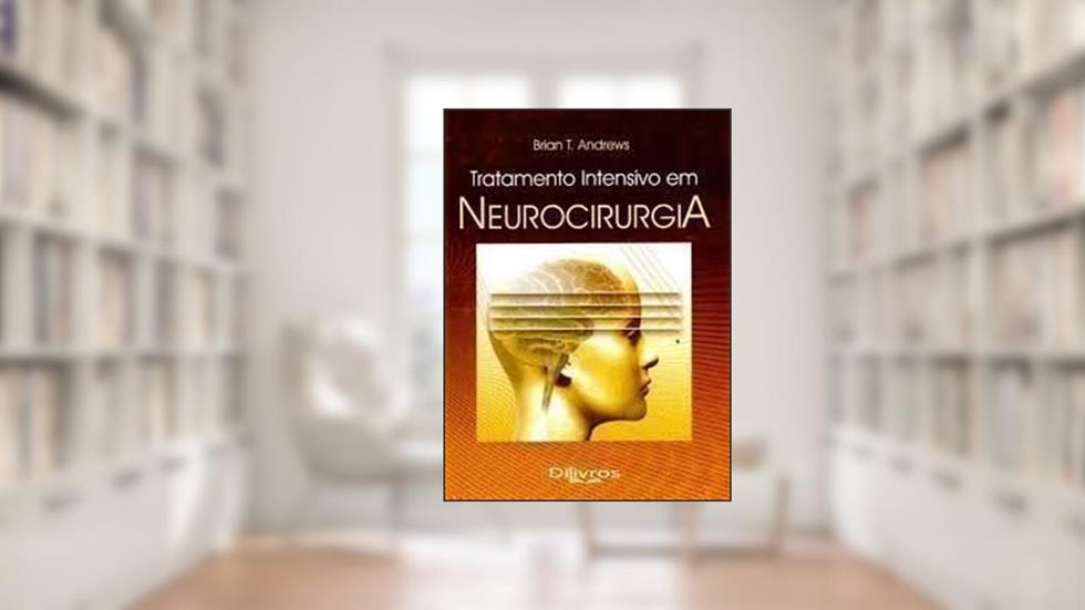Tratamento Intensivo em Neurocirurgia, do autor Brian T. Andrews