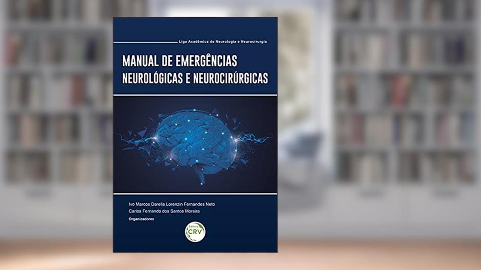 Manual de emergências neurológicas e neurocirúrgicas: liga acadêmica de neurologia e neurocirurgia, do autor Ivo Marcos Darella Lorenzin Fernandes Neto; Carlos Fernando dos Santos Moreira