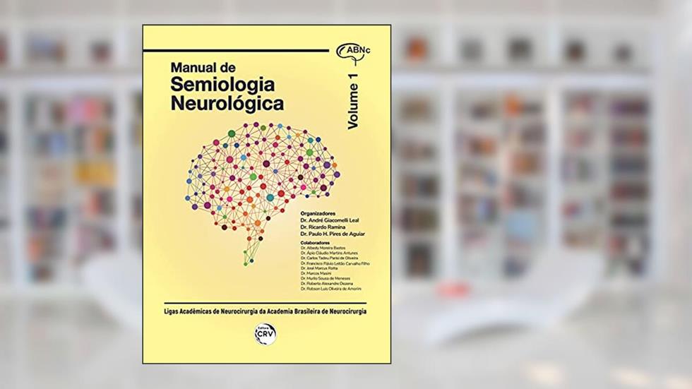 Manual de semiologia neurológica - volume 1, do autor André Giacomelli Leal; Ricardo Ramina; Paulo H. Pires de Aguiar
