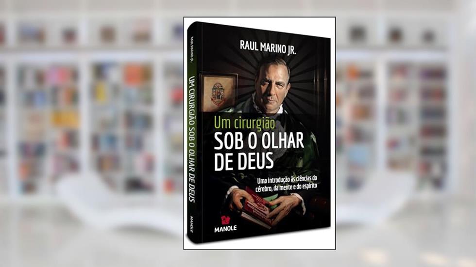 Um cirurgião sob o olhar de Deus: Uma introdução às ciências do cérebro, da mente e do espírito, do autor Raul Marino Junior