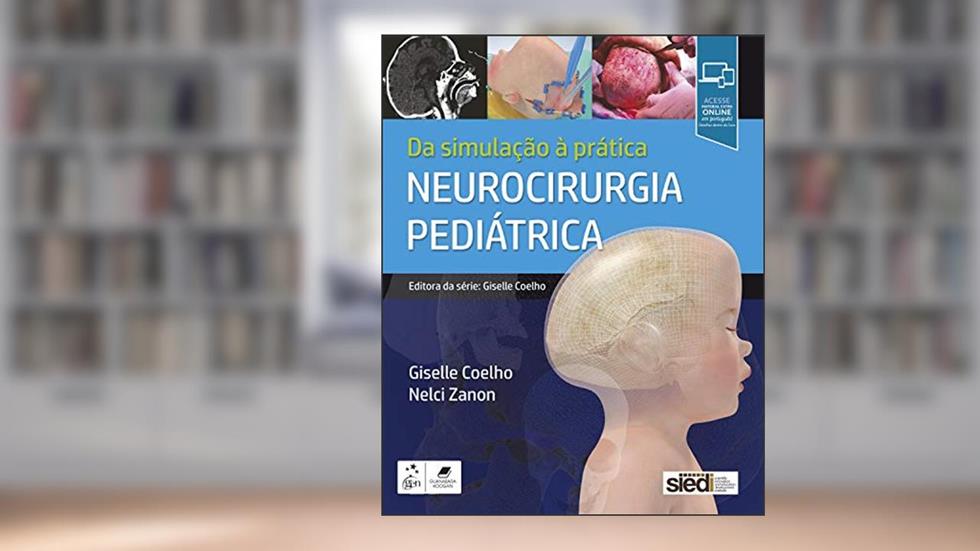 Neurocirurgia Pediátrica - Da Simulação à Prática (Da simulação à prática cirúrgica), do autor Giselle Coelho Resende Caselato