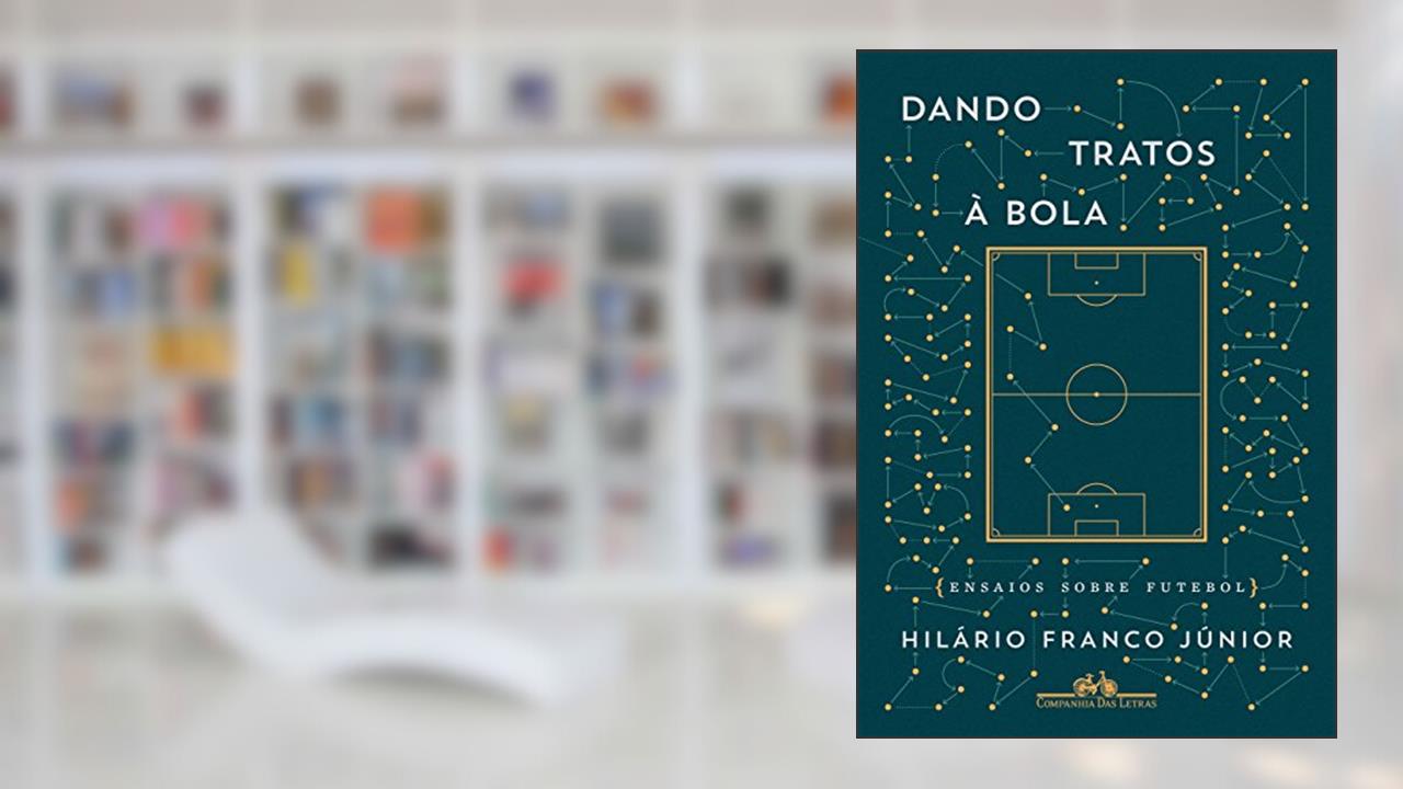 Dando tratos à bola - Ensaios sobre futebol, do autor Hilário Franco Júnior