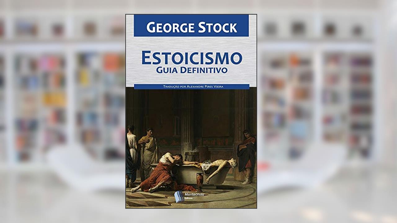 Estoicismo, Guia Definitivo, do autor George Stock
