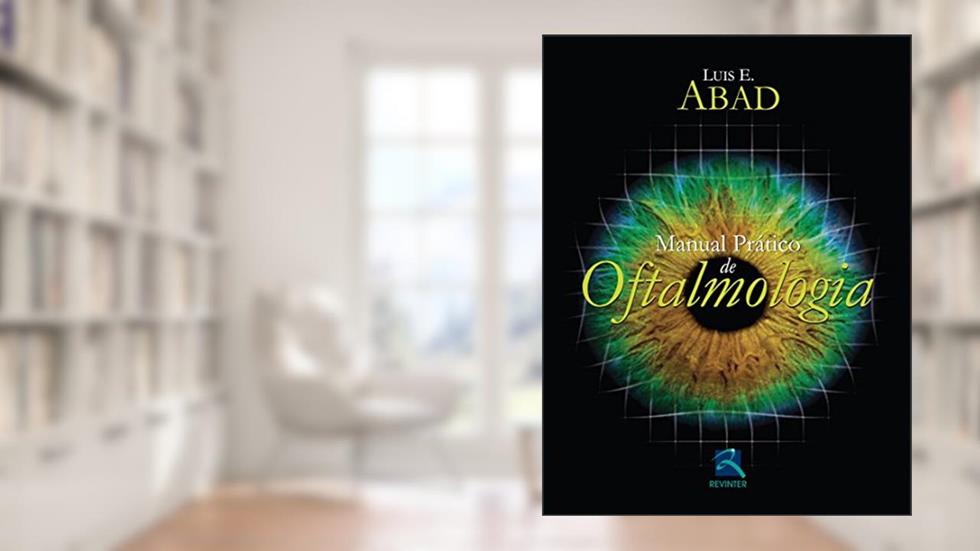Manual Prático de Oftalmologia, do autor Luis E. Abad