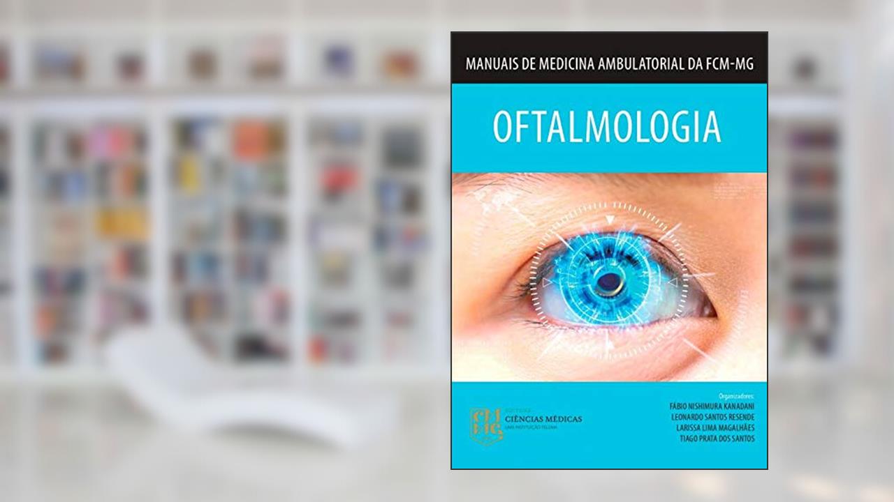 OFTALMOLOGIA - MANUAIS DE MEDICINA AMBULATORIAL DA FCM-MG, do autor FÁBIO NISHIMURA KANADANI