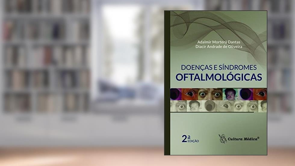 Doenças e Síndromes Oftalmológicas, do autor Adalmir Morterá Dantas; Diacir Andrade de Oliveira