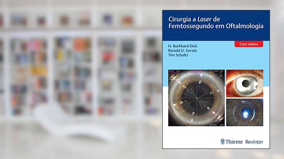 Cirurgia a Laser de Femtossegundo em Oftalmologia, do autor H. Burkhard Dick; Ronald D. Gerste; Tim Schultz