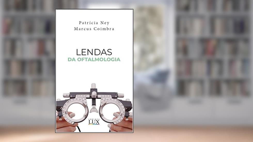 Lendas da Oftalmologia, do autor Marcus Vinicius da Silva Coimbra Filho; Patrícia Ferreira Ney