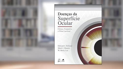 Capa de Doenças da Superfície Ocular: Córnea, Conjuntiva e Filme Lacrimal, do autor Edward Edward J Holland