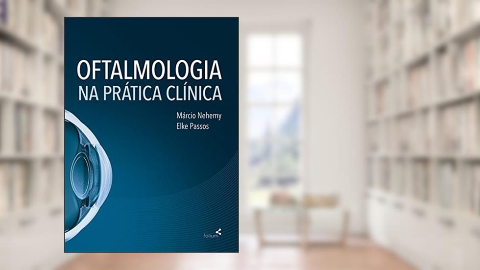 Oftalmologia na Prática Clínica, do autor Márcio Nehemy; Elke Passos