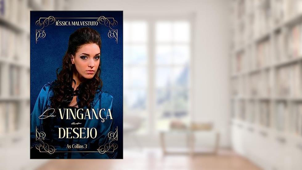 Da vingança ao desejo: AS COLLINS 3, do autor Jéssica Malvestuto