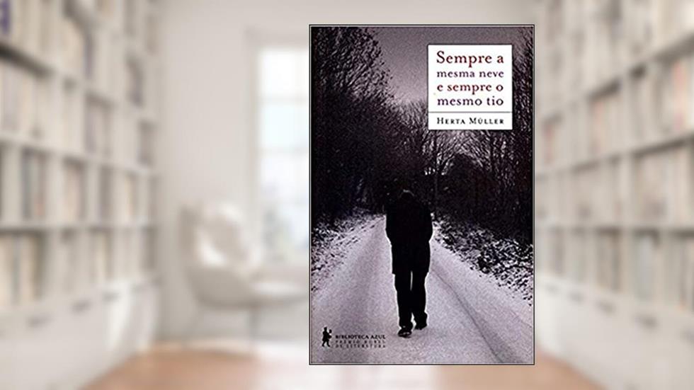 Sempre a mesma neve e sempre o mesmo tio, do autor Herta Müller