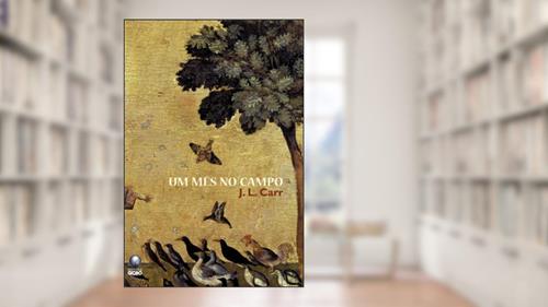 Capa de Um Mês No Campo, do autor J. L. Carr