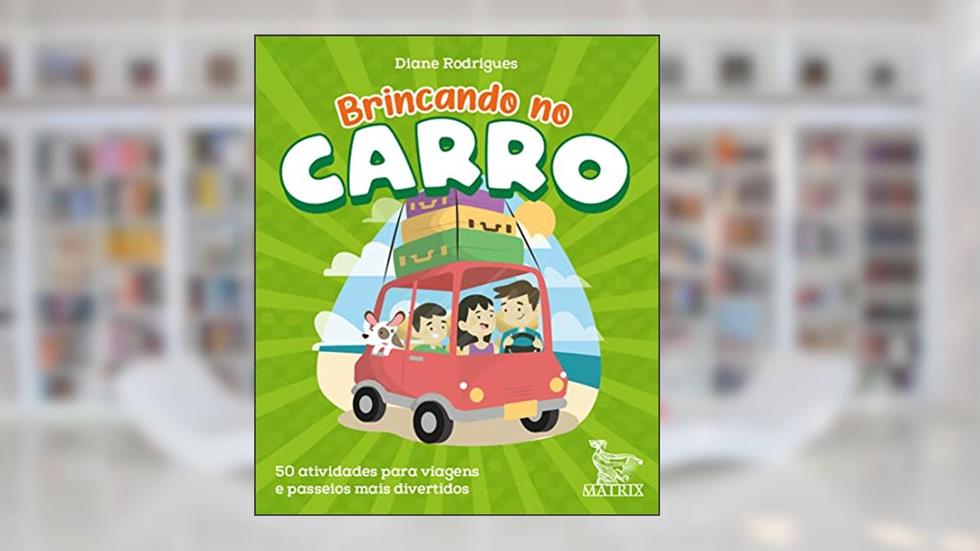 Brincando no carro: 50 atividades para viagens e passeios mais divertidos, do autor Diane Rodrigues