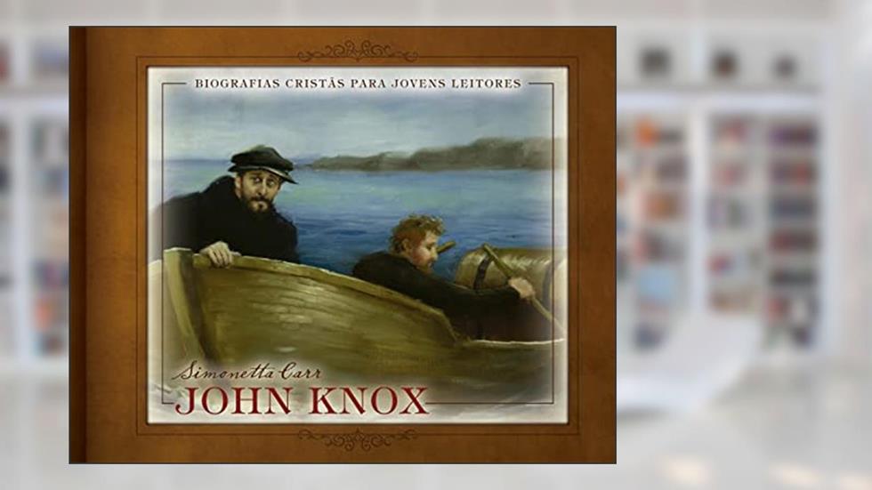 John Knox, do autor Simonetta Carr