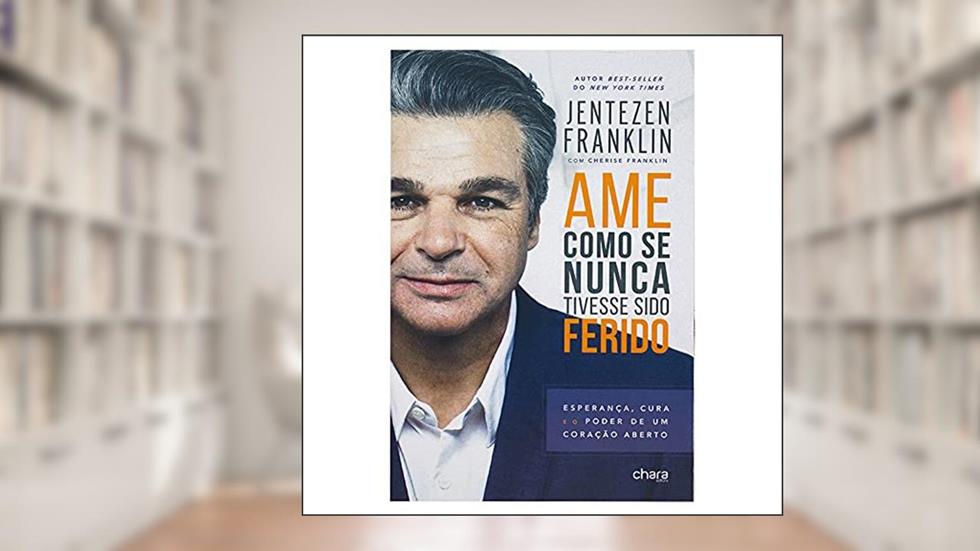 Ame Como se Nunca Tivesse Sido Ferido, do autor Jentezen Franklin