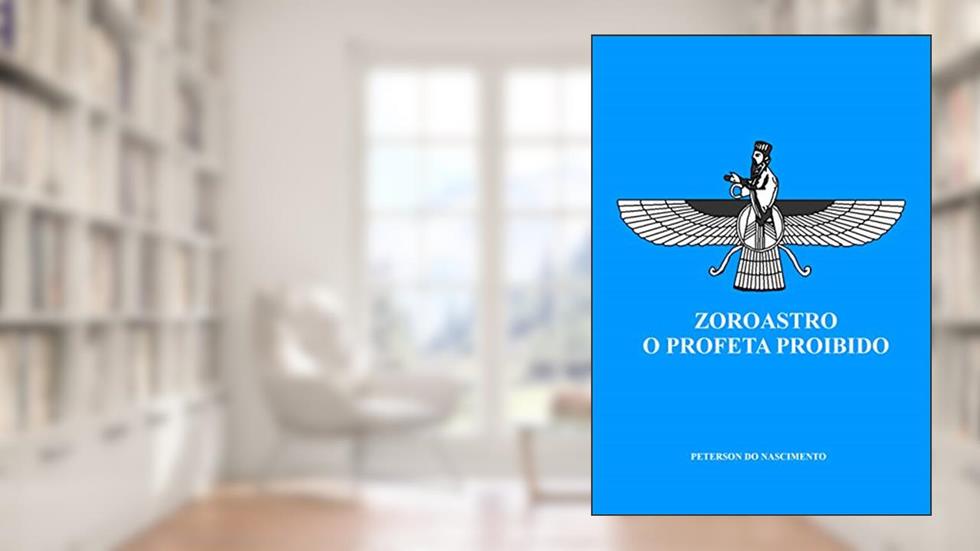 Zoroastro, O Profeta Proibido, do autor Peterson do Nascimento