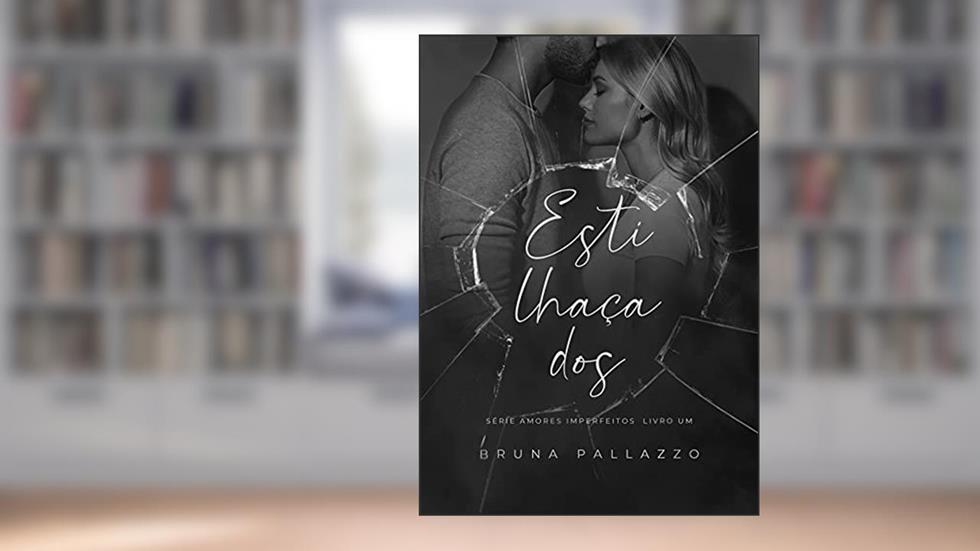 Estilhaçados (AMORES IMPERFEITOS Livro 1), do autor Bruna Pallazzo