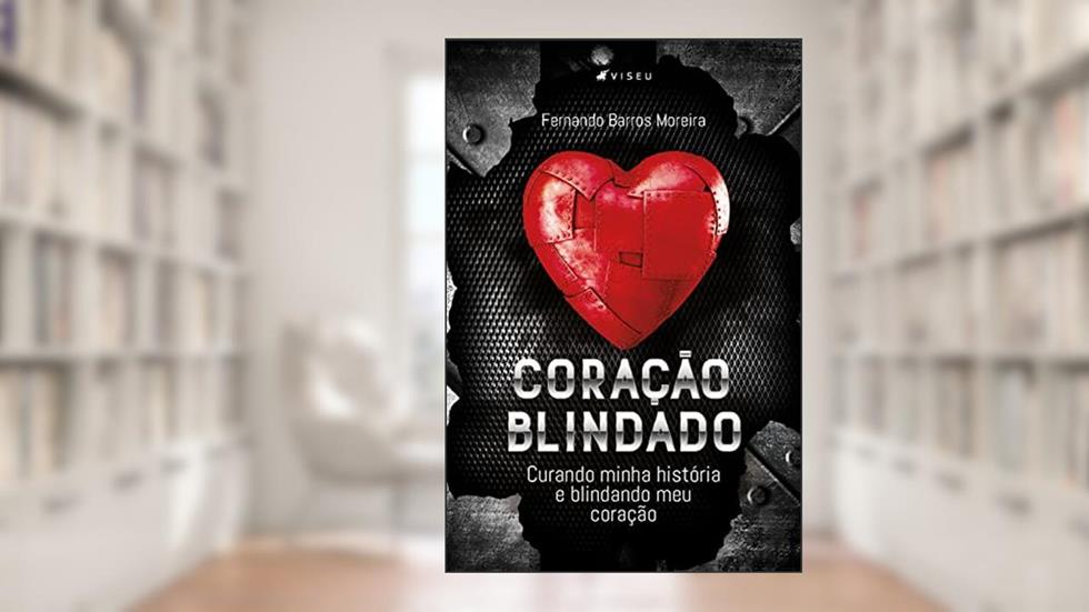 Coração Blindado: Curando minha história e blindando meu coração, do autor Fernando Barros Moreira
