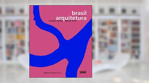 Capa de Brasil Arquitetura: Projetos 2005-2020, do autor Francisco Fanucci; Marcelo Ferraz