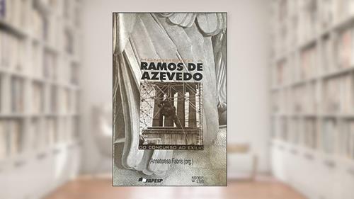 Capa de Monumento A Ramos De Azevedo: Do Concurso Ao Exilio (Portuguese Edition), do autor Annateresa Fabris
