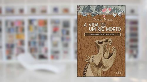 Capa de A vida de um rio morto : Monumento ao Rio Doce, do autor Carlos Nejar