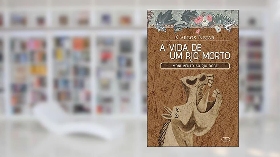 A vida de um rio morto : Monumento ao Rio Doce, do autor Carlos Nejar