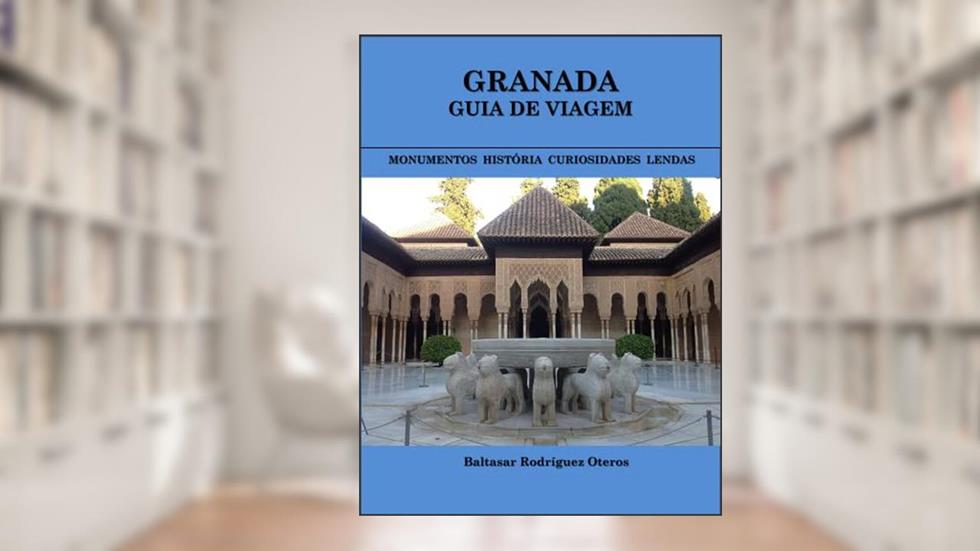 GRANADA: GUIA DE VIAGEM: Monumentos.História.Curiosidades.Lendas, do autor Baltasar Rodríguez Oteros