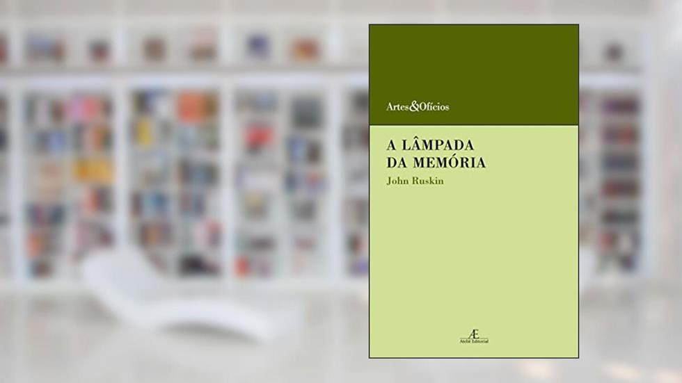A Lâmpada da Memória: 7, do autor John Ruskin