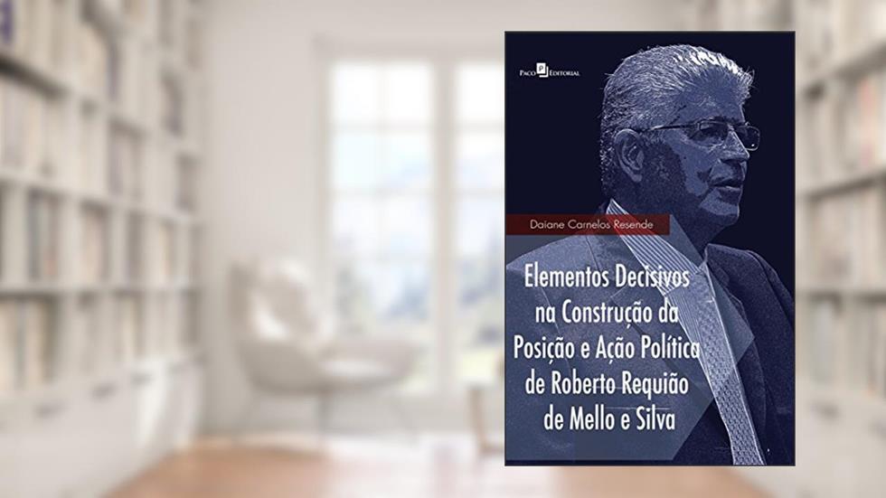 Elementos Decisivos na Construção da Posição e Ação Política de Roberto Requião de Mello e Silva, do autor Daiane Carnelos Resende