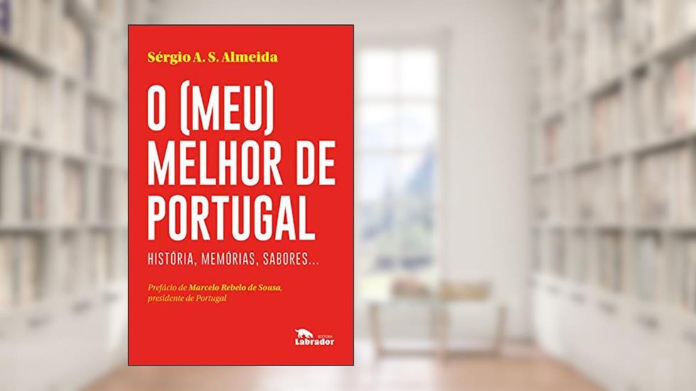 O (meu) melhor de Portugal: Histórias, memórias, sabores..., do autor Sérgio A.S Almeida