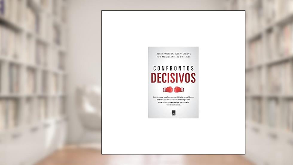 Confrontos Decisivos, do autor Kerry Psterson; Joseph Grenny; Ron McMillqn; Al Switzler