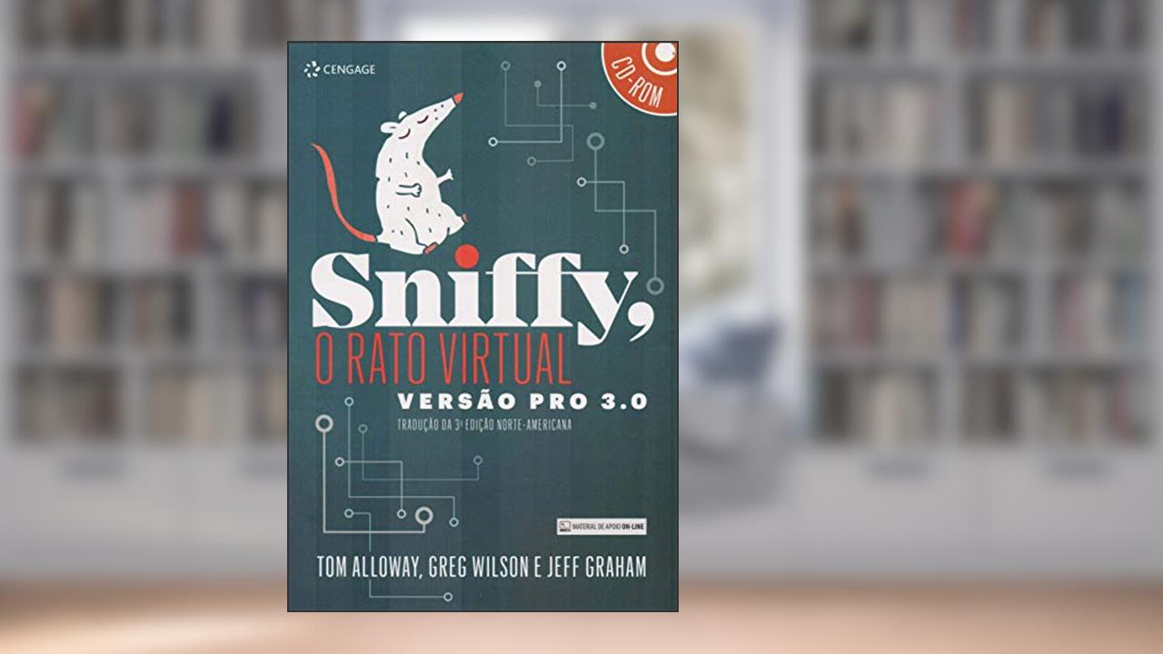 Sniffy - o rato virtual - versão pro 3.0: Tradução da 3ª Edição Norte-Americana, do autor Tom Alloway; Greg Wilson; Jeff Graham