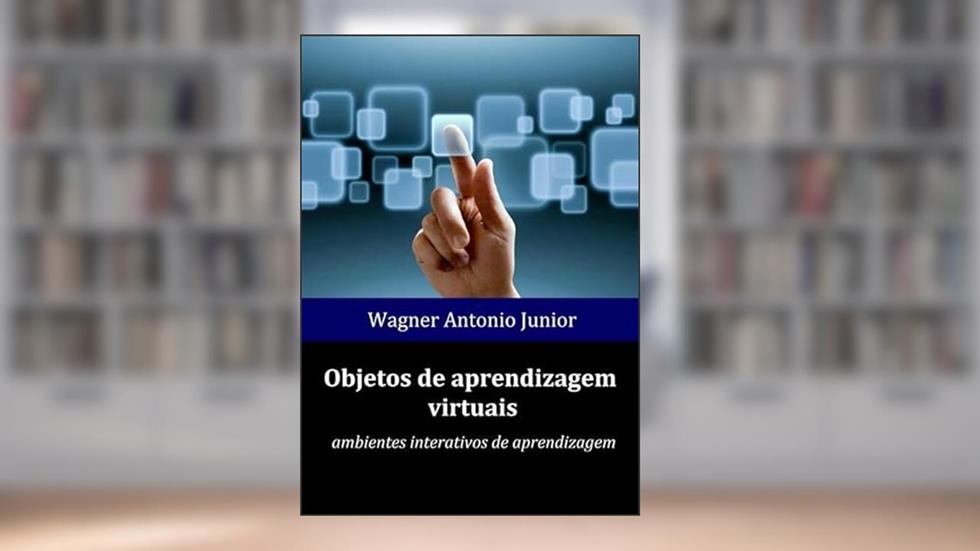 Objetos de Aprendizagem Virtuais, do autor Wagner Antonio Junior