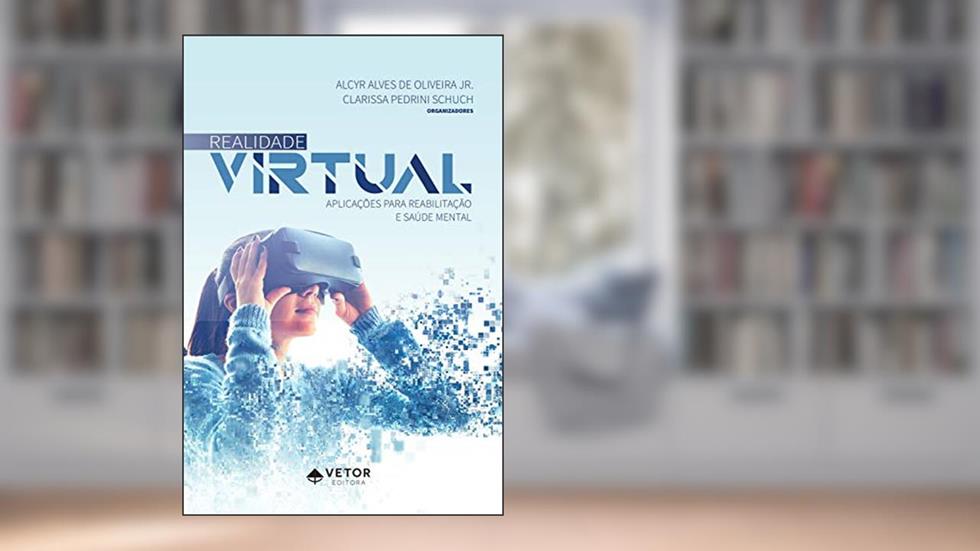 Realidade virtual: aplicações para reabilitação e saúde mental, do autor Alcyr Alves de Oliveira; Clarissa Schuch