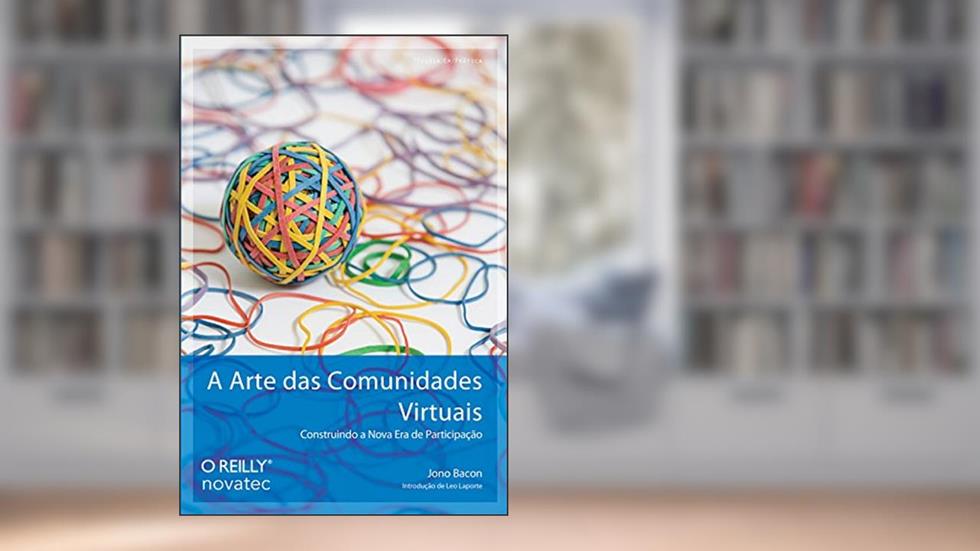 A Arte das Comunidades Virtuais, do autor Jono Bacon