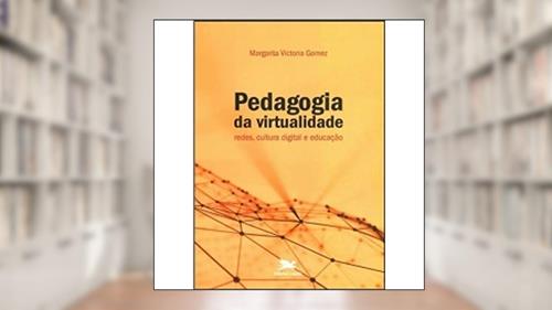 Capa de Pedagogia da virtualidade: Redes, cultura digital e educação, do autor Margarita Victoria Gomez