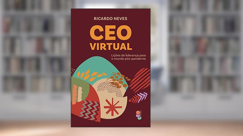 CEO virtual: Lições de liderança para o mundo pós-pandemia, do autor Ricardo Neves