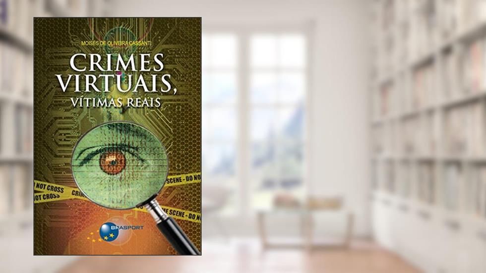 Crimes Virtuais, Vítimas Reais, do autor Moisés de Oliveira Cassanti