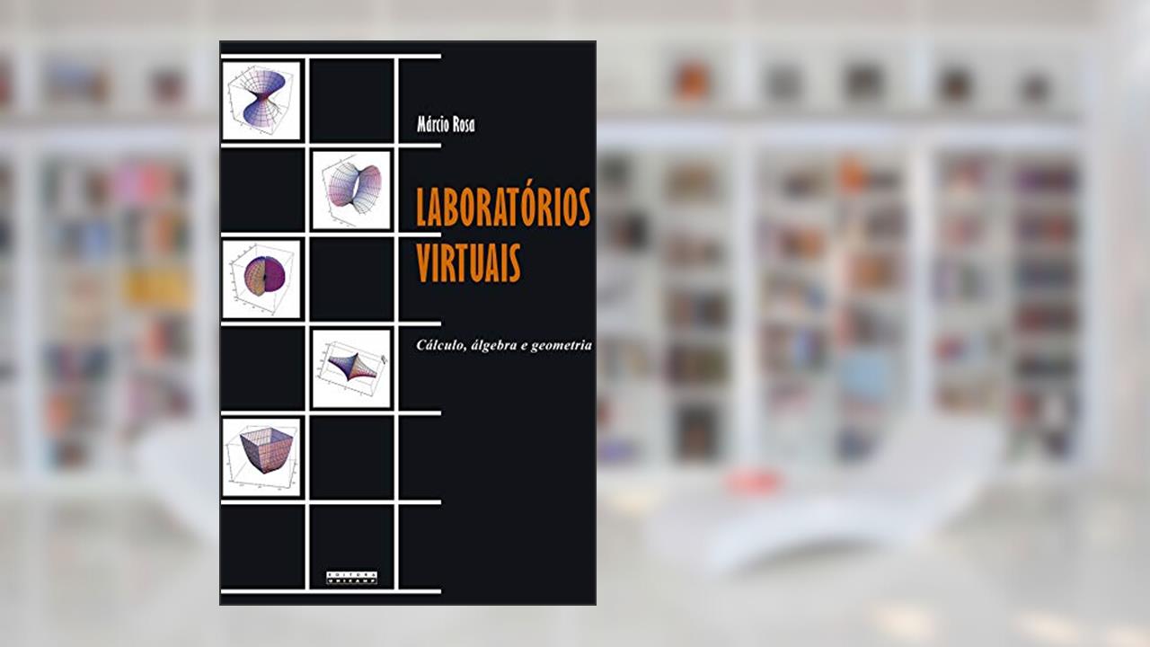 Laboratórios virtuais: Cálculo, álgebra e geometria, do autor Márcio Rosa