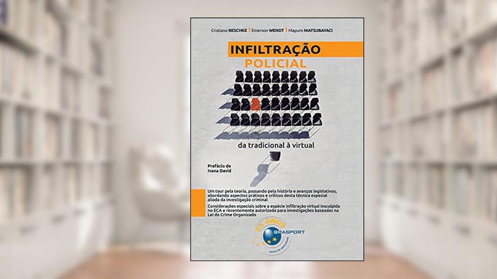 Infiltração Policial: da Tradicional à Virtual (Volume 1), do autor Cristiano Reschke; Emerson Wendt; Mayumi Matsubayaci