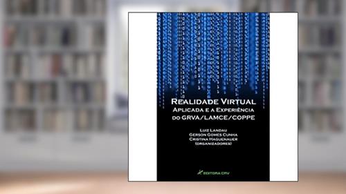 Capa de Realidade virtual aplicada e a experiência do grva/lamce/coppe, do autor Luiz Landau; Gerson Gomes Cunha; Cristina Haguenauer