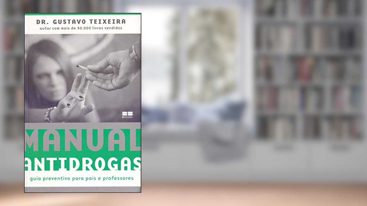 Capa de Manual antidrogas: guia preventivo para pais e professores: Guia preventivo para pais e professores, do autor Gustavo Teixeira